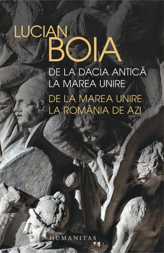De la Dacia antica la Marea Unire de la Marea Unire la Romania de azi - Ed 2