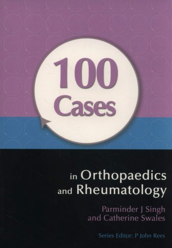 100 Cases in Orthopaedics and Rheumatology | Parminder J Singh, Catherine Swales