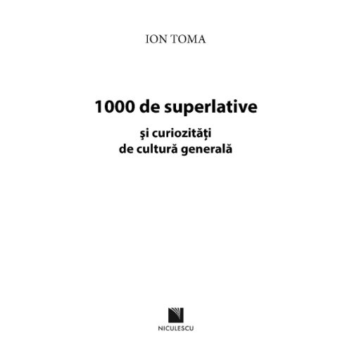 1000 de superlative si curiozitati de cultura generala | Ion Toma