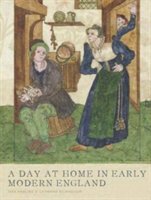 A Day at Home in Early Modern England | Tara Hamling, PhD Catherine Richardson