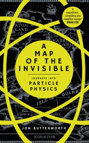A Map of the Invisible: Journeys into Particle Physics | Jon Butterworth