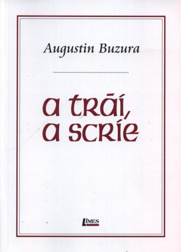 A Trai, a scrie | Augustin Buzura