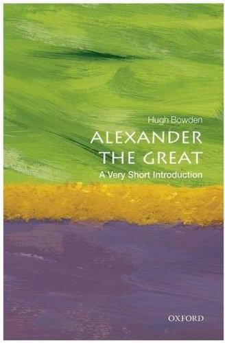 Alexander the Great: A Very Short Introduction | Hugh Bowden