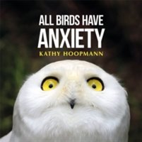 All Birds Have Anxiety | Kathy Hoopmann