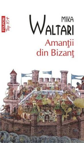 Amantii din Bizant (Editia 2011) | Mika Waltari