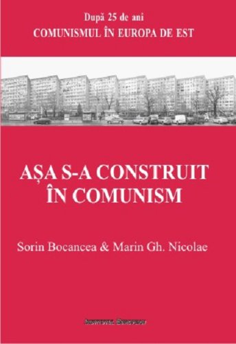 Asa s-a construit in comunism | Sorin Bocancea, Gheorghe Marin Nicolae