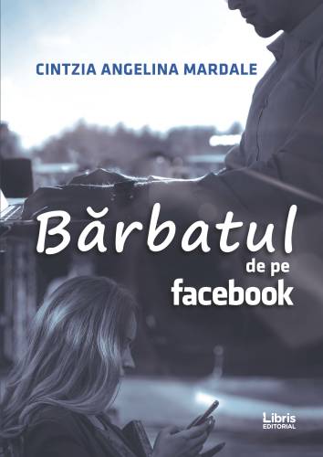 Barbatul de pe Facebook | Cintzia Angelina Mardale
