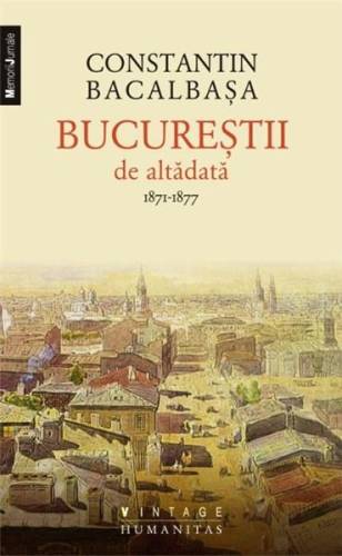 Bucurestii de altadata Vol. I - 1871-1877 | Constantin Bacalbasa