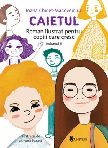 Caietul - Roman ilustrat pentru copiii care cresc mari, volumul II | Ioana Chicet-Macoveiciuc