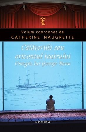 Calatoriile sau orizontul teatrului | Catherine Naugrette
