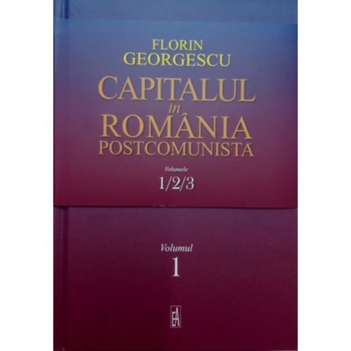 Academia Romana - Capitalul in romania postcomunista | florin georgescu