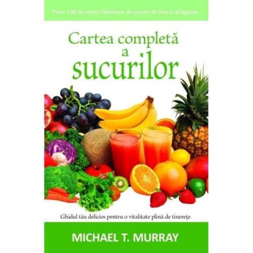 Cartea completa a sucurilor | Michael T. Murray