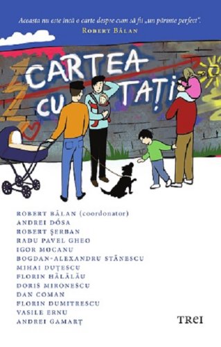 Cartea cu tati | Robert Balan, Igor Mocanu, Vasile Ernu, Radu Pavel Gheo