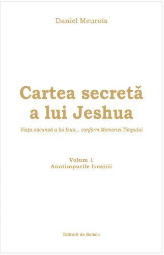 Cartea secreta a lui Jeshua - Vol 1 | Daniel Meurois-Givaudan