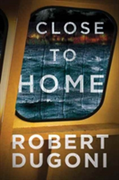 Close to home | robert dugoni