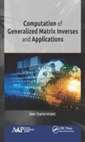 Computation of Generalized Matrix Inverses and Applications | Serbia) Ivan (University of Nis Stanimirovic