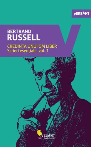 Credinta unui om liber - Scrieri esentiale, vol. 1 | Bertrand Russell