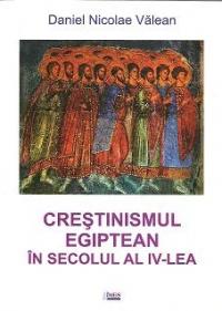 Crestinismul egiptean in secolul al IV-lea. Studiu istoric | Daniel-Nicolae Valean