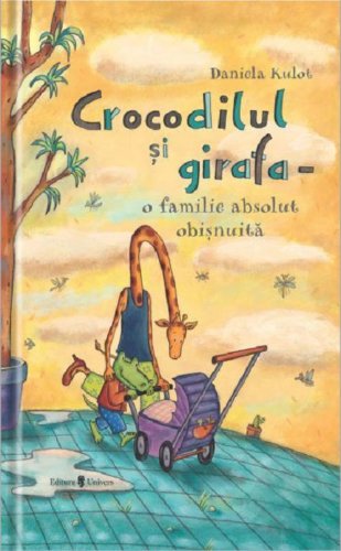 Crocodilul si girafa - o familie absolut obisnuita | Daniela Kulot