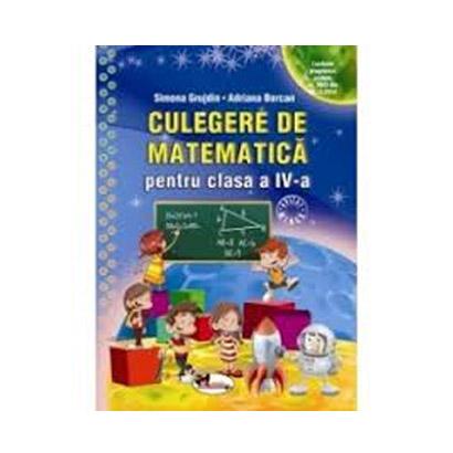 Culegere de matematica pentru clasa a IV-a | Simona Grujdin, Adriana Borcan