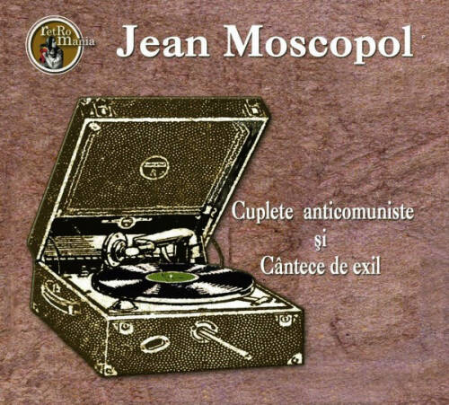 Cuplete anticomuniste si cantece de exil | Jean Moscopol