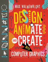 Design, Animate and Create with Computer Graphics | Max Wainewright