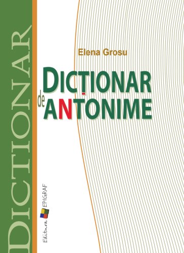 Dictionar de antonime | Elena Grosu