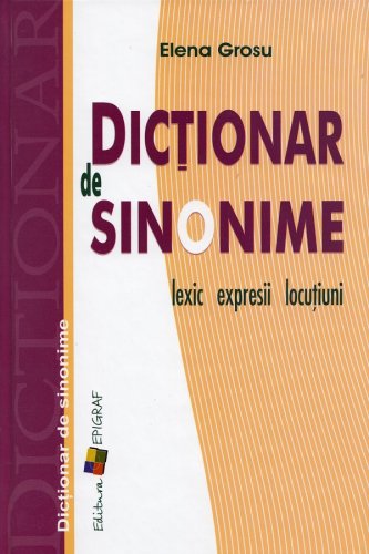 Dictionar de sinonime: Lexic, expresii, locutiuni | Elena Grosu