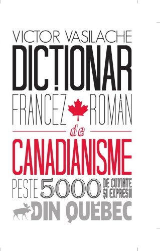 Dictionar francez-roman de canadianisme | Victor Vasilache