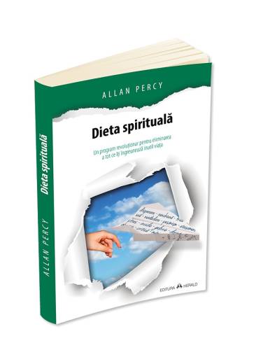 Dieta spirituala: un program revolutionar pentru eliminarea a tot ce iti ingreuneaza inutil viata | Allan Percy