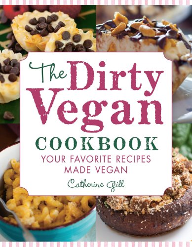 Dirty Vegan Cookbook, The Your Favorite Recipes Made Vegan | Catherine Gill