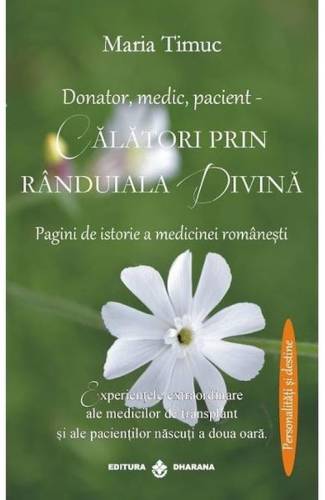 Donator, medic, pacient - Calatori prin randuiala divina | Maria Timuc