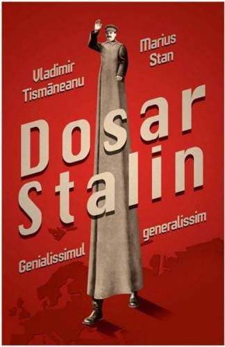Dosar Stalin - Genialissimul generalissim | Marius Stan, Vladimir Tismaneanu