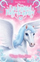 Enchanted Pony Academy - #2 Wings That Shine | Lisa Ann Scott