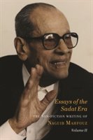 Essays of the Sadat Era 1976-81: The Non-Fiction Writing of Naguib Mahfouz | Naguib Mahfouz