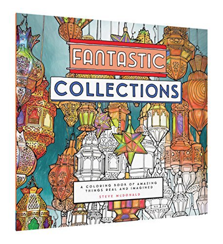 Fantastic Collections - A Coloring Book of Amazing Things Real and Imagined | Steve McDonald