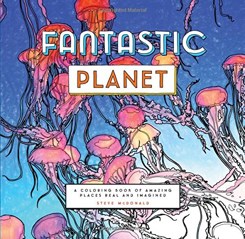 Fantastic Planet: A Coloring Book of Amazing Places Real and Imagined | Steve McDonald