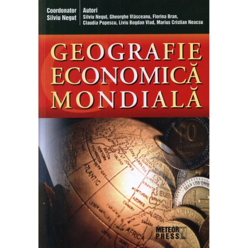 Geografia economica mondiala | marius cristian neacsu, silviu negut, gheorghe vlasceanu, liviu bogdan vlad, claudia popescu