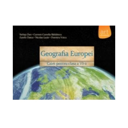 Geografia europei. caiet pentru clasa a vi-a | ​steluta dan, dumitru voiculescu, carmen camelia radulescu, zamfir datcu