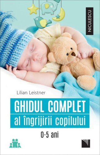 Ghidul complet al ingrijirii copilului | Lilian Leistner