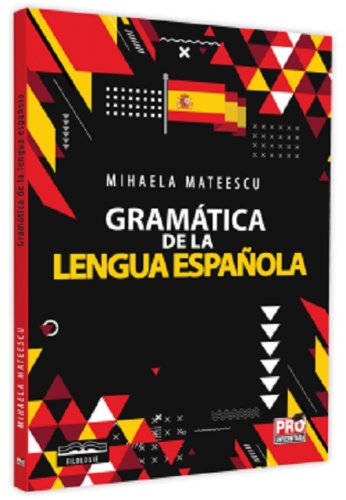 Pro Universitaria - Gramatica de la lengua espanola | mihaela mateescu