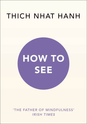 How to See | Thich Nhat Hanh