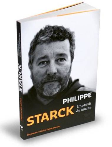 Impresii de aiurea | Philippe Starck