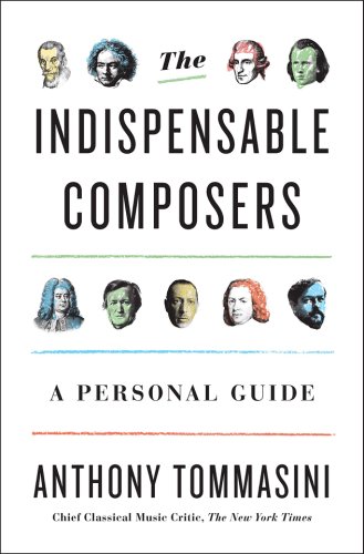 Indispensable composers | anthony tommasini