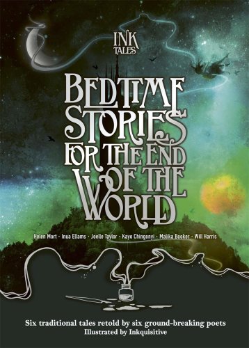 Ink Tales: Bedtime Stories for the End of the World | Helen Mort, Joelle Taylor, Will Harris, Malika Booker, Inua Ellams, Kayo Chingonyi