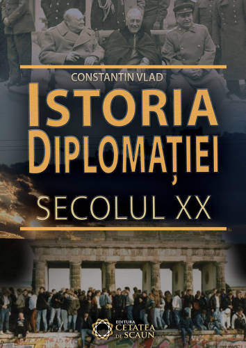 Istoria diplomatiei. Secolul XX | Constantin Vlad