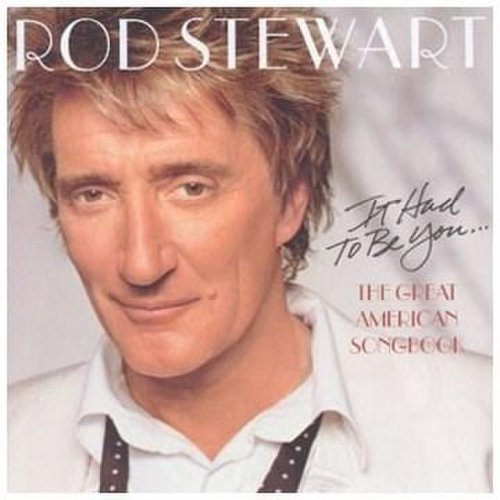 It Had To Be You - The Great American Songbook | Rod Stewart