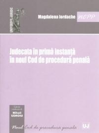 Judecata in prima instanta in noul Cod de procedura penala | Magdaleta Iordache