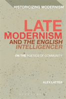 Late modernism and 'the english intelligencer' | uk) university of london birkbeck alex (postdoctoral fellow latter