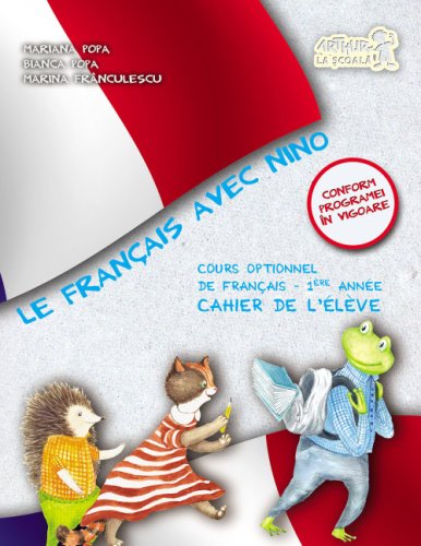 Le Francais avec Nino. Caietul elevului. Clasa I | Mariana Popa, Bianca Popa, Marina Franculescu